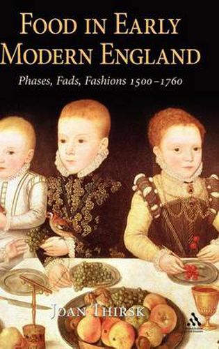 Cover image for Food in Early Modern England: Phases, Fads, Fashions, 1500-1760