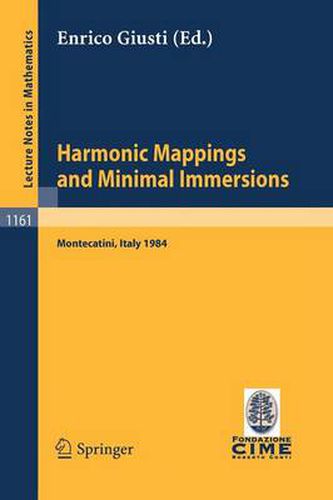 Harmonic Mappings and Minimal Immersion: Lectures given at the 1st 1984 Session of the Centro Internationale Matematico Estivo (C.I.M.E.) held at Montecatini, Italy, June 24-July 3, 1984