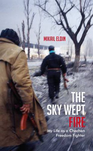 Cover image for The Sky Wept Fire: My Life as a Chechen Freedom Fighter