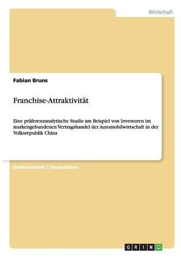 Cover image for Franchise-Attraktivitat: Eine praferenzanalytische Studie am Beispiel von Investoren im markengebundenen Vertragshandel der Automobilwirtschaft in der Volksrepublik China