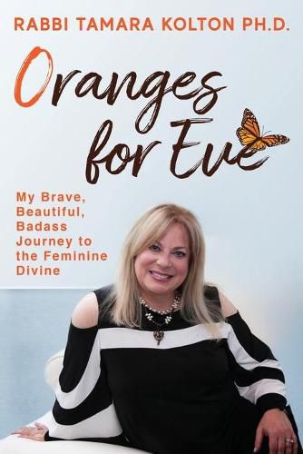 Cover image for Oranges for Eve: My Brave, Beautiful, Badass Journey to the Feminine Divine