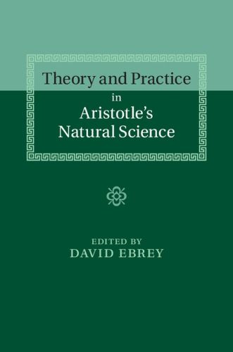 Theory and Practice in Aristotle's Natural Science