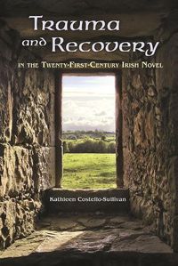 Cover image for Trauma and Recovery in the Twenty-First-Century Irish Novel