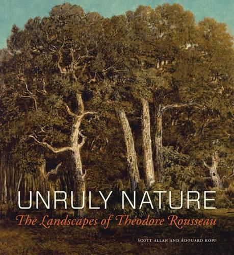 Cover image for Unruly Nature - The Landscapes of Theofire Rousseau