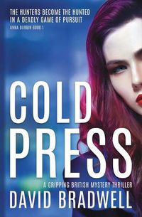 Cover image for Cold Press: A Gripping British Mystery Thriller - Anna Burgin Book 1