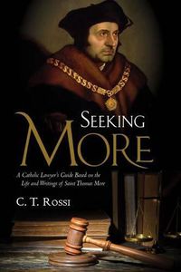 Cover image for Seeking More: A Catholic Lawyer's Guide Based on the Life and Writings of Saint Thomas More