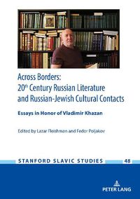 Cover image for Across Borders: Essays in 20th Century Russian Literature and Russian-Jewish Cultural Contacts. In Honor of Vladimir Khazan
