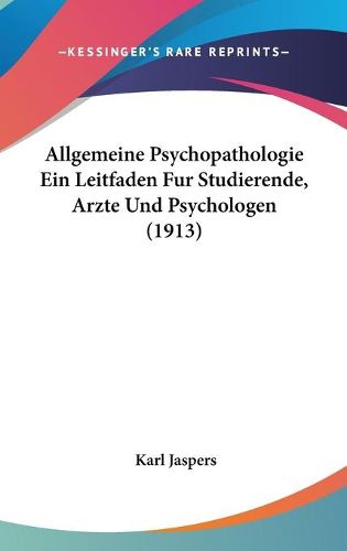 Cover image for Allgemeine Psychopathologie Ein Leitfaden Fur Studierende, Arzte Und Psychologen (1913)