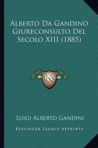 Cover image for Alberto Da Gandino Giureconsulto del Secolo XIII (1885)