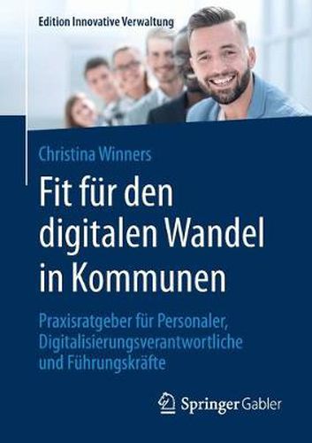 Cover image for Fit Fur Den Digitalen Wandel in Kommunen: Praxisratgeber Fur Personaler, Digitalisierungsverantwortliche Und Fuhrungskrafte