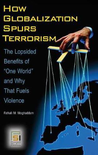 Cover image for How Globalization Spurs Terrorism: The Lopsided Benefits of One World and Why That Fuels Violence