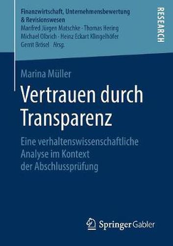 Cover image for Vertrauen Durch Transparenz: Eine Verhaltenswissenschaftliche Analyse Im Kontext Der Abschlussprufung