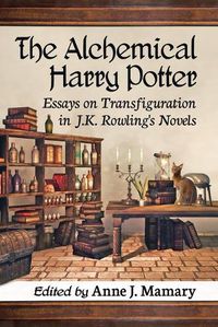 Cover image for The Alchemical Harry Potter: Essays on Transfiguration in J.K. Rowling's Novels
