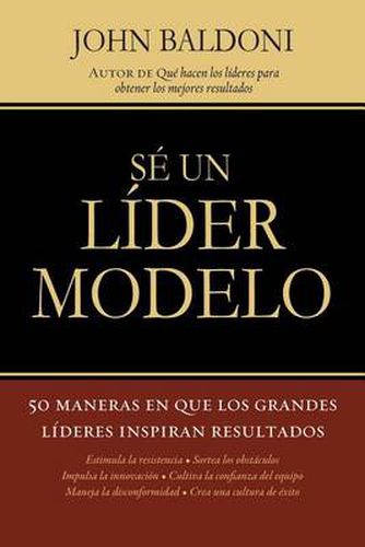 Cover image for Se un lider modelo: 50 maneras en que los grandes lideres inspiran resultados