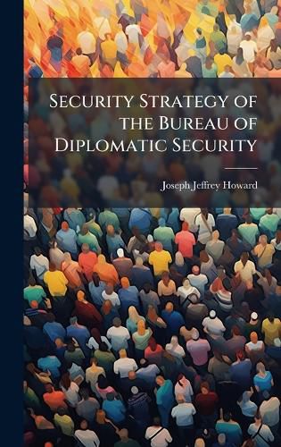 Cover image for Security Strategy of the Bureau of Diplomatic Security
