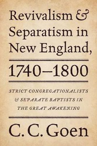 Cover image for Revivalism and Separatism in New England, 1740-1800: Strict Congregationalists and Separate Baptists in the Great Awakening