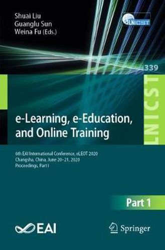 Cover image for e-Learning, e-Education, and Online Training: 6th EAI International Conference, eLEOT 2020, Changsha, China, June 20-21, 2020, Proceedings, Part I