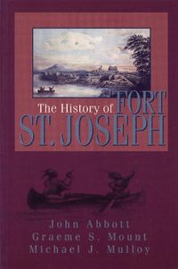 Cover image for The History of Fort St. Joseph