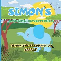 Cover image for Simon's Amazing adventures "Simon the Elephant on Safari"