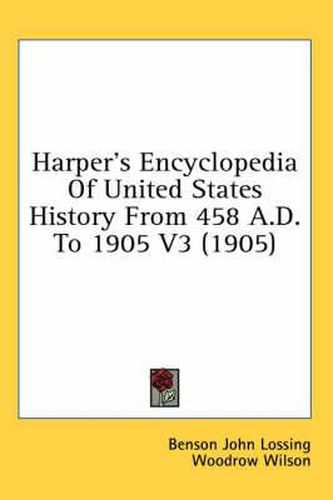 Cover image for Harper's Encyclopedia of United States History from 458 A.D. to 1905 V3 (1905)