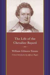 Cover image for The Life of the Chevalier Bayard: William Gilmore Simms