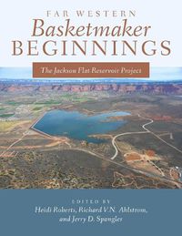 Cover image for Far Western Basketmaker Beginnings: The Jackson Flat Project