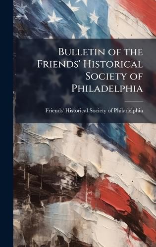Cover image for Bulletin of the Friends' Historical Society of Philadelphia