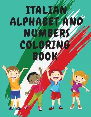 Cover image for Italian Alphabet and Numbers Coloring Book.Stunning Educational Book.Contains; Color the Letters and Trace the Numbers