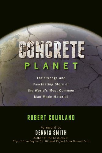 Cover image for Concrete Planet: The Strange and Fascinating Story of the World's Most Common Man-Made Material