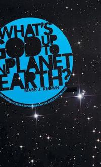 Cover image for What God's Up to on Planet Earth?: A No-Strings-Attached Explanation of the Christian Message