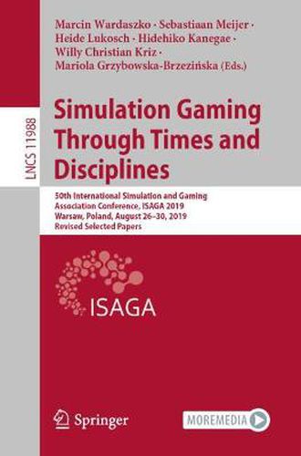 Cover image for Simulation Gaming Through Times and Disciplines: 50th International Simulation and Gaming Association Conference, ISAGA 2019, Warsaw, Poland, August 26-30, 2019, Revised Selected Papers