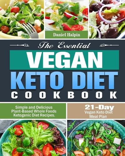 Cover image for The Essential Vegan Keto Diet Cookbook: Simple and Delicious Plant-Based Whole Foods Ketogenic Diet Recipes. (21-Day Vegan Keto Diet Meal Plan)