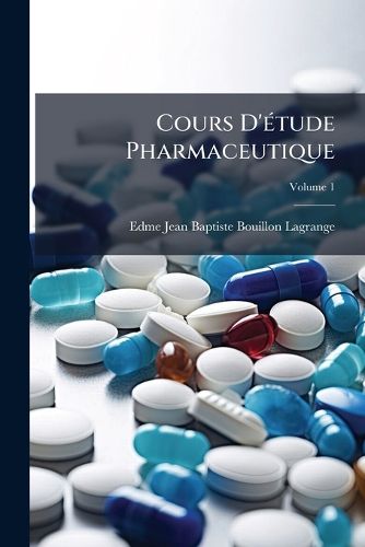 Cover image for Cours D' Tude Pharmaceutique, Volume 1