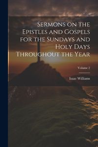 Cover image for Sermons on the Epistles and Gospels for the Sundays and Holy Days Throughout the Year; Volume 2