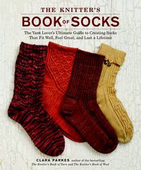 Cover image for Knitter's Book of Socks, The - The Yarn Lover's Ul timate Guide to Creating Socks That Fit Well, Feel  Great, and Last a Lifetime