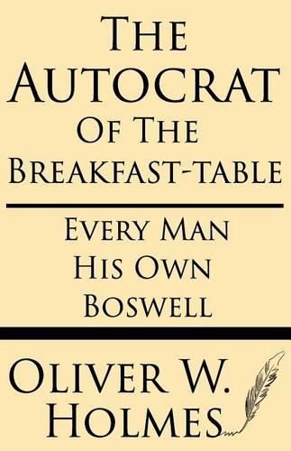 Cover image for The Autocrat of the Breakfast-Table; Every Man His Own Boswell