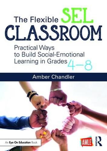 Cover image for The Flexible SEL Classroom: Practical Ways to Build Social Emotional Learning in Grades 4-8