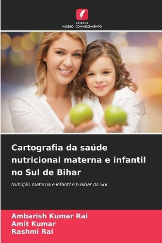 Cover image for Cartografia da saude nutricional materna e infantil no Sul de Bihar