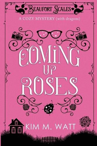 Cover image for Coming Up Roses: A Cozy Mystery (with Dragons)