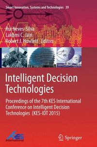 Cover image for Intelligent Decision Technologies: Proceedings of the 7th KES International Conference on Intelligent Decision Technologies  (KES-IDT 2015)