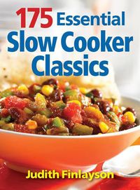 Cover image for 175 Essential Slow Cooker Classics