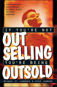 Cover image for If You're Not Out Selling, You're Being Outsold