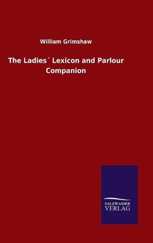 Cover image for The Ladies Lexicon and Parlour Companion