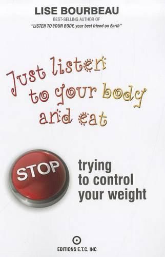 Cover image for Just Listen to Your Body and Eat: Stop Trying to Control Your Weight