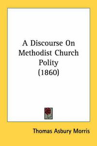 Cover image for A Discourse on Methodist Church Polity (1860)