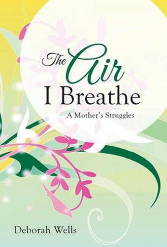 Cover image for The Air I Breathe: A Mother's Struggles