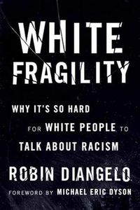 Cover image for White Fragility: Why It's So Hard for White People to Talk About Racism