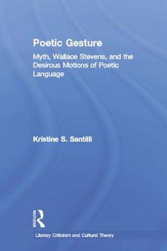Cover image for Poetic Gesture: Myth, Wallace Stevens, and the Motions of Poetic Language