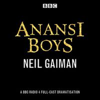Cover image for Anansi Boys: A BBC Radio 4 full-cast dramatisation