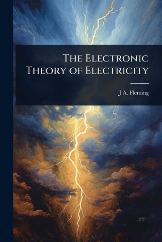 Cover image for The Electronic Theory of Electricity